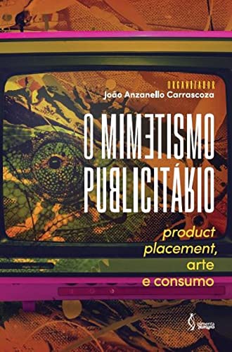 Ler O mimetismo publicitário - Productplacement, arte e consumo, do autor João Anzanello Carrascoza (Organizador)